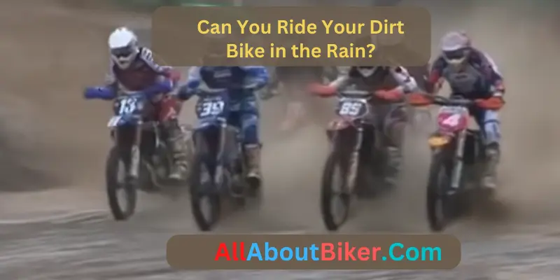 Can You Ride Your Dirt Bike in the Rain