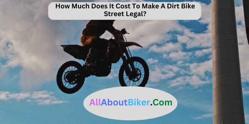 How-Much-Does-It-Cost-To-Make-A-Dirt-Bike-Street-Legal