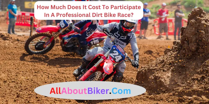 How Much Does It Cost To Participate In A Professional Dirt Bike Race