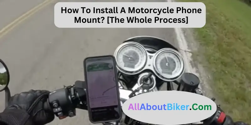 How To Install A Motorcycle Phone Mount [The Whole Process]