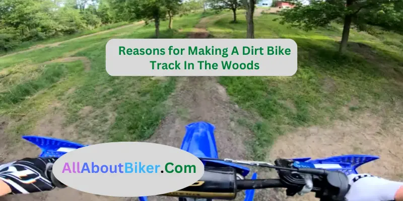 Reasons for Making A Dirt Bike Track In The Woods