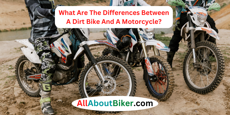 What Are The Differences Between A Dirt Bike And A Motorcycle