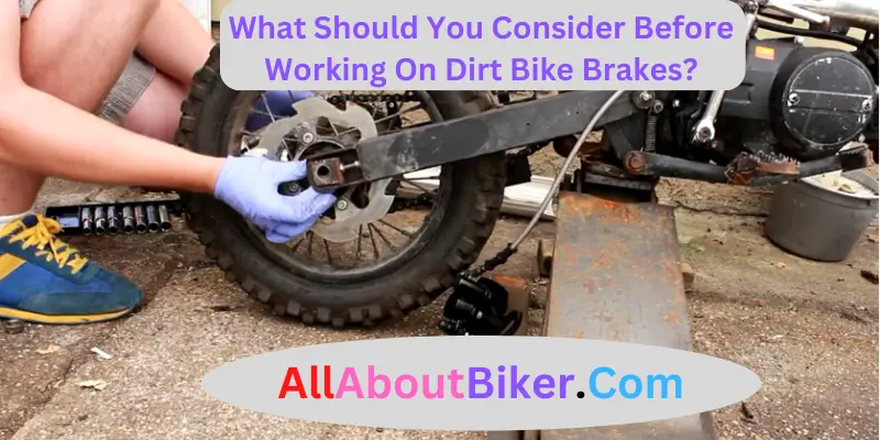 What Should You Consider Before Working On Dirt Bike Brakes