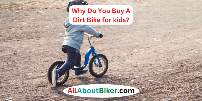 Why Do You Buy A Dirt Bike for kids