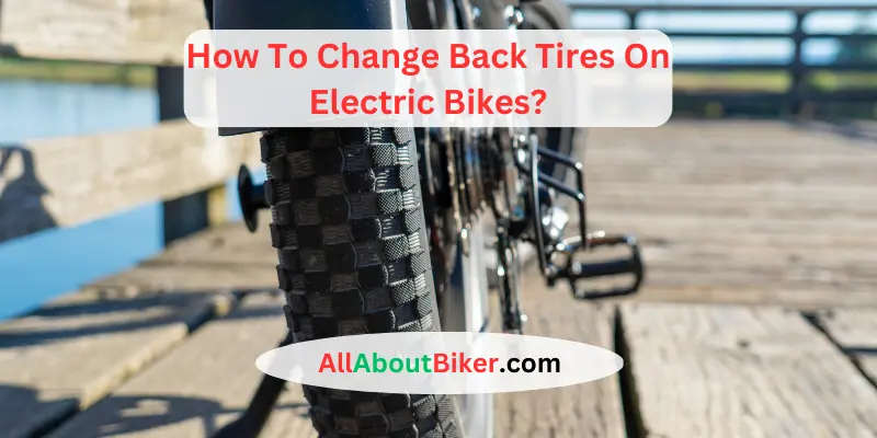 How To Change Back Tires On Electric Bikes