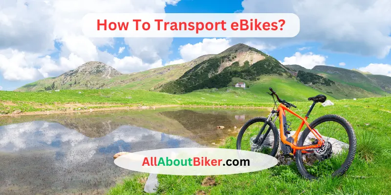 How To Transport eBikes